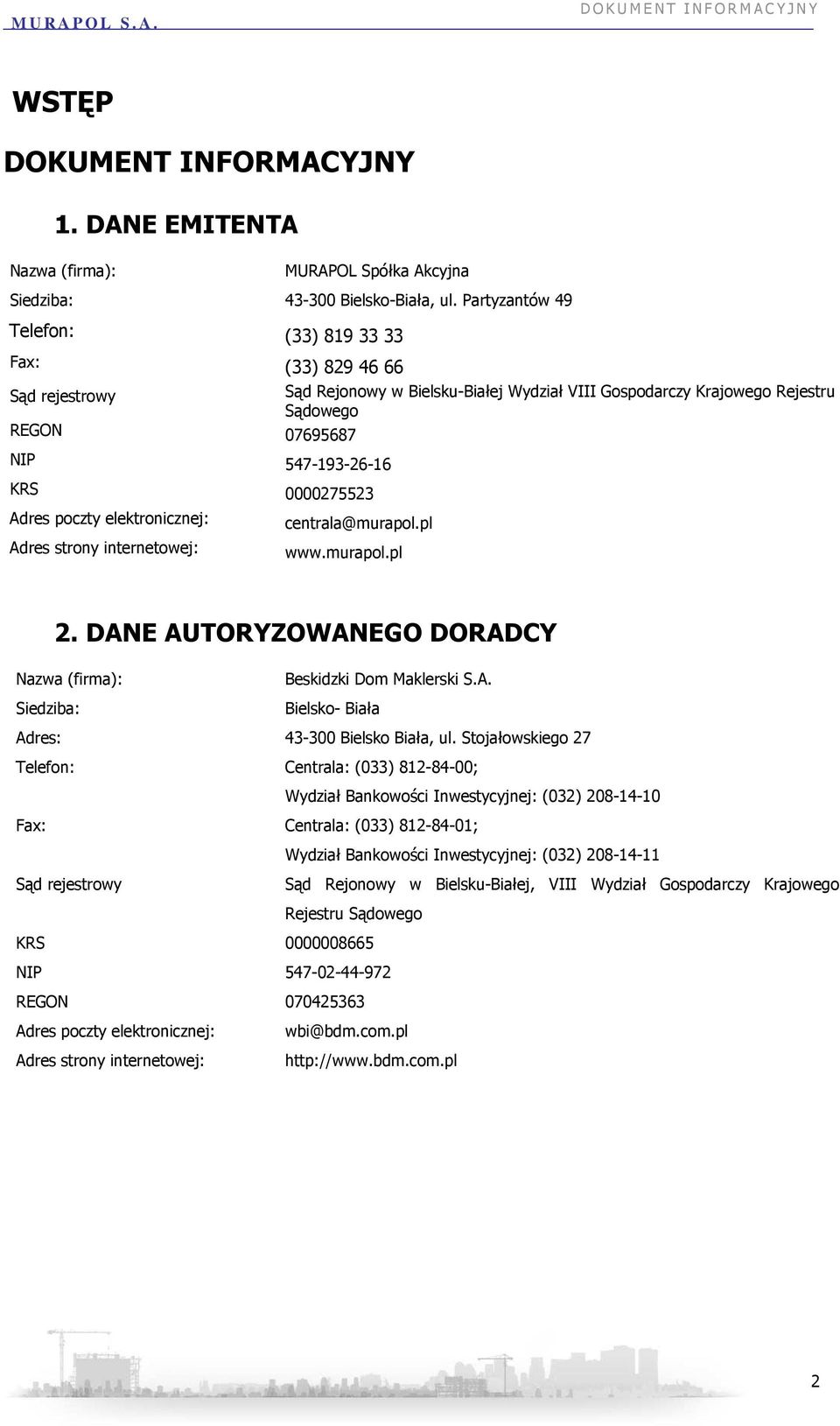 0000275523 Adres poczty elektronicznej: Adres strony internetowej: centrala@murapol.pl www.murapol.pl 2. DANE AUTORYZOWANEGO DORADCY Nazwa (firma): Beskidzki Dom Maklerski S.A. Siedziba: Bielsko- Biała Adres: 43-300 Bielsko Biała, ul.