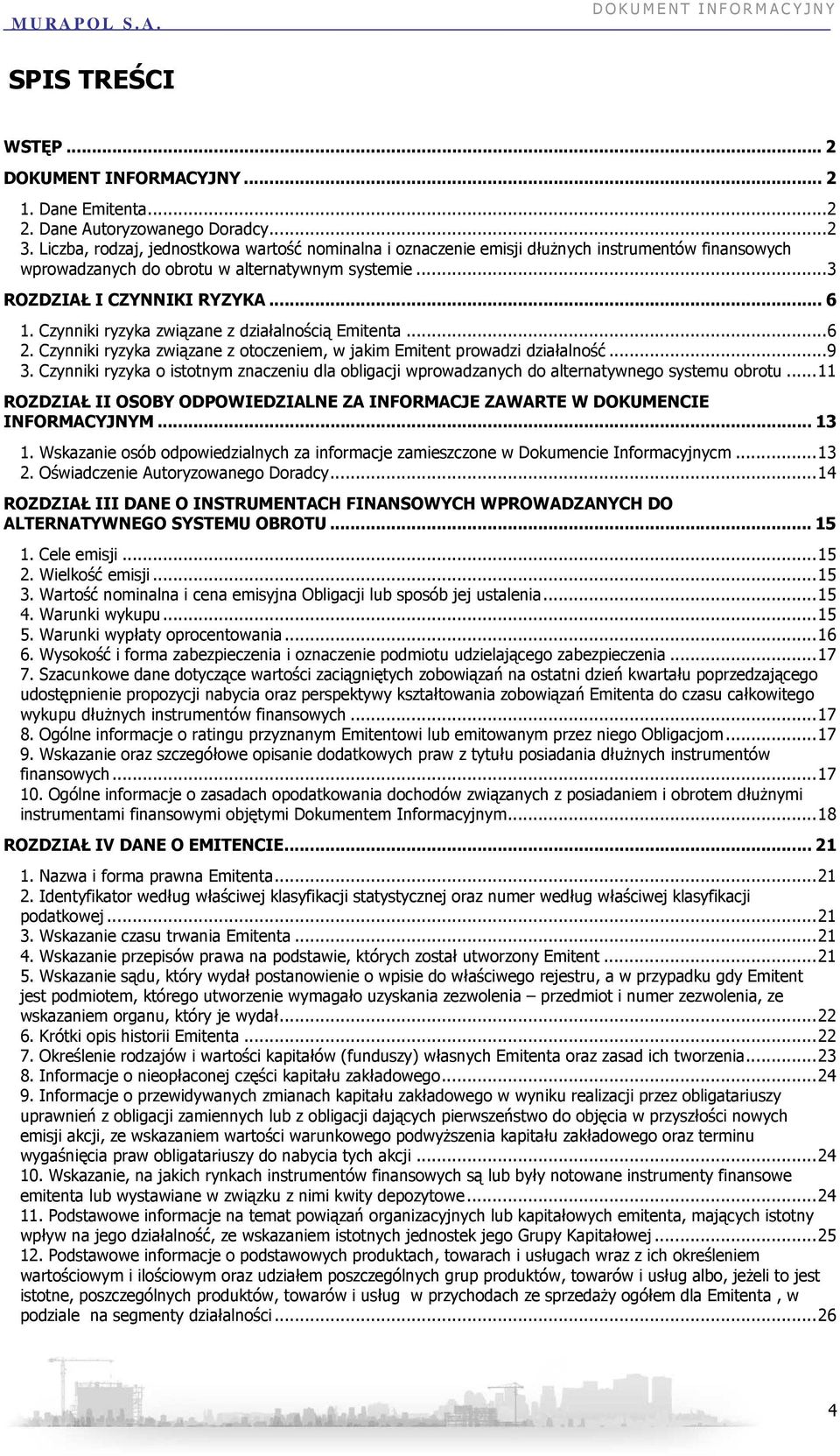 Czynniki ryzyka związane z działalnością Emitenta...6 2. Czynniki ryzyka związane z otoczeniem, w jakim Emitent prowadzi działalność...9 3.