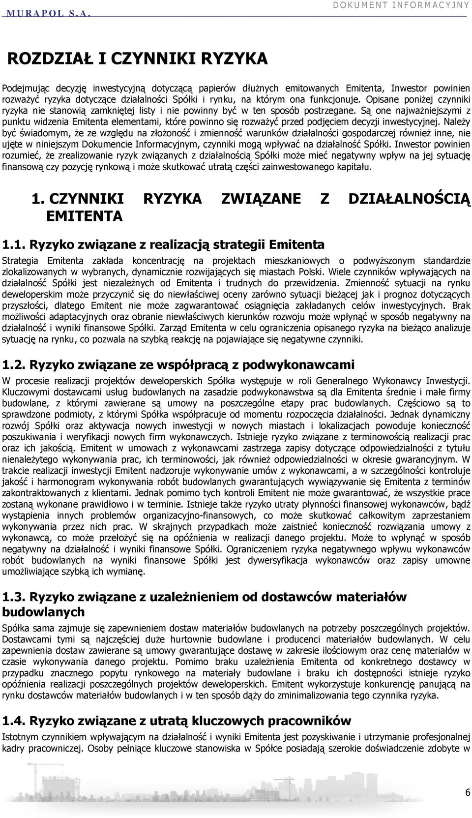 Są one najwaŝniejszymi z punktu widzenia Emitenta elementami, które powinno się rozwaŝyć przed podjęciem decyzji inwestycyjnej.