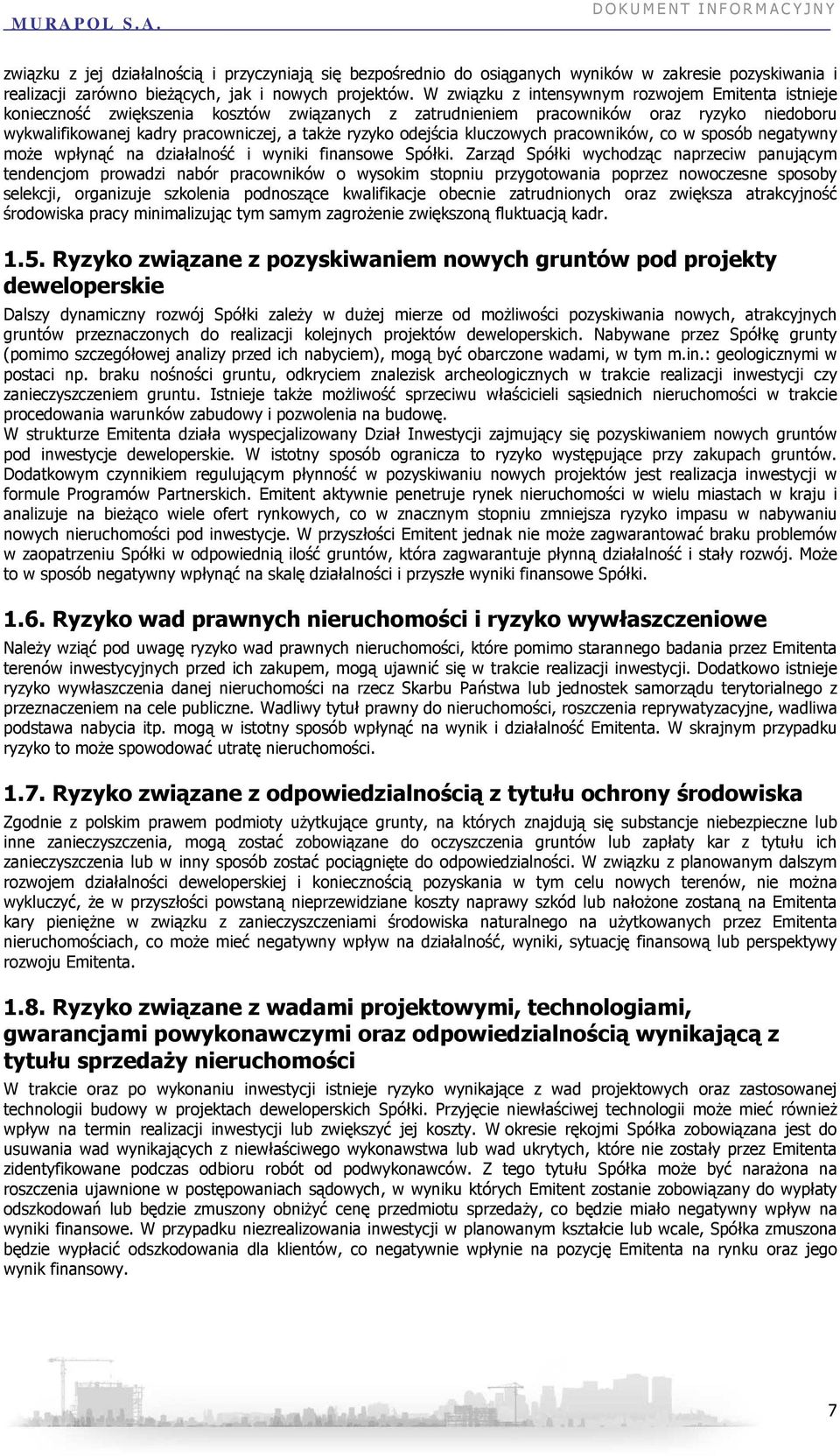 odejścia kluczowych pracowników, co w sposób negatywny moŝe wpłynąć na działalność i wyniki finansowe Spółki.