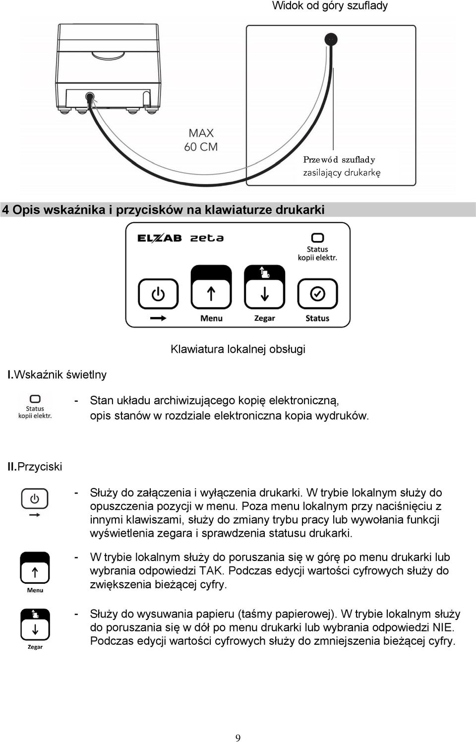 Przyciski - Służy do załączenia i wyłączenia drukarki. W trybie lokalnym służy do opuszczenia pozycji w menu.