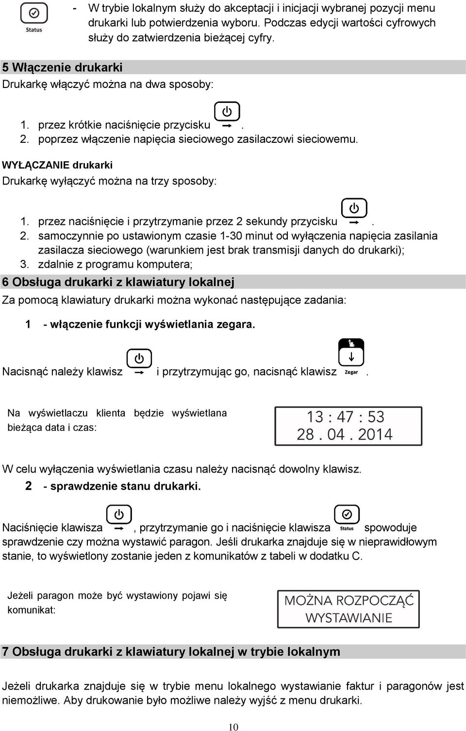 WYŁĄCZANIE drukarki Drukarkę wyłączyć można na trzy sposoby: 1. przez naciśnięcie i przytrzymanie przez 2 