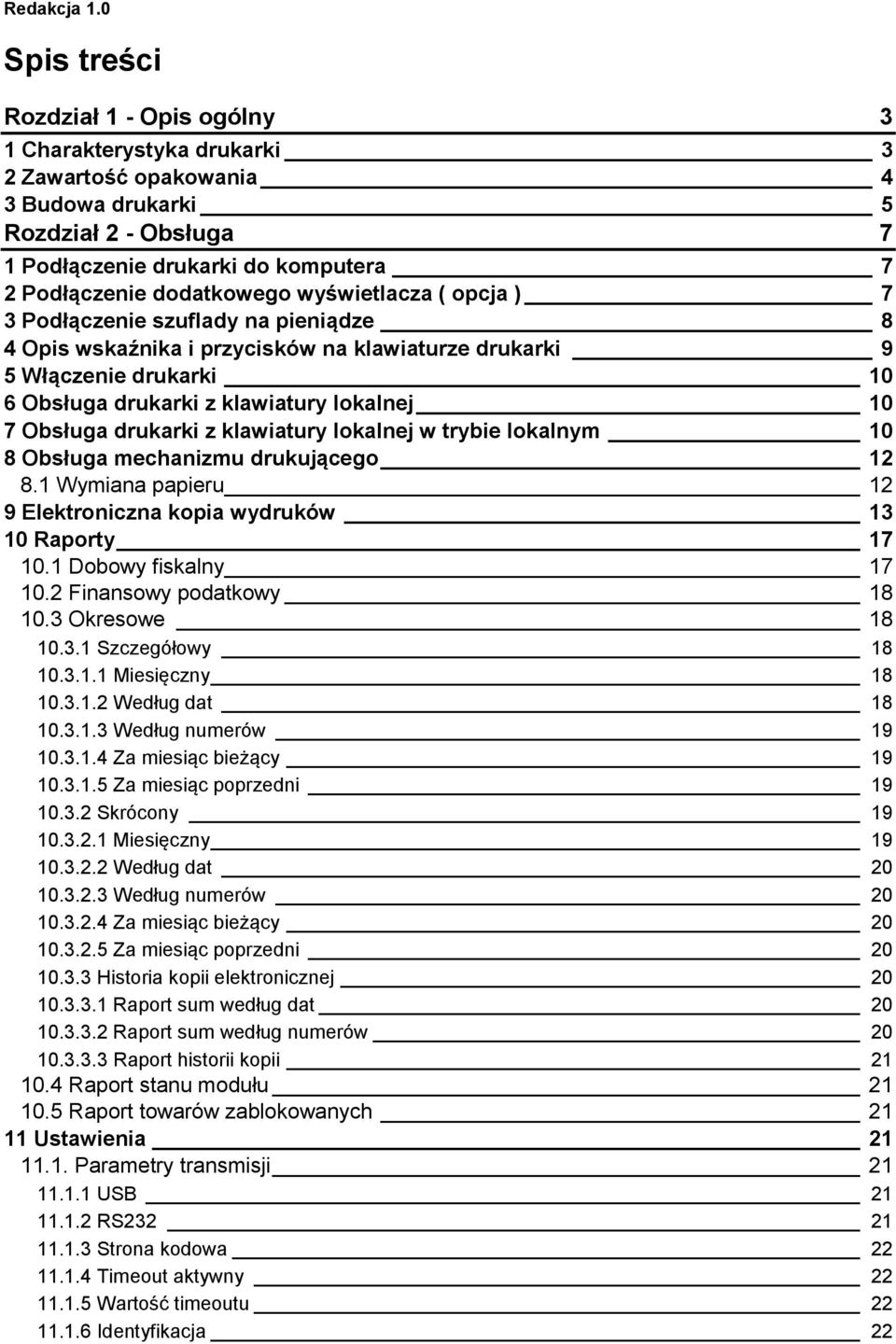 dodatkowego wyświetlacza ( opcja ) 7 3 Podłączenie szuflady na pieniądze 8 4 Opis wskaźnika i przycisków na klawiaturze drukarki 9 5 Włączenie drukarki 10 6 Obsługa drukarki z klawiatury lokalnej 10