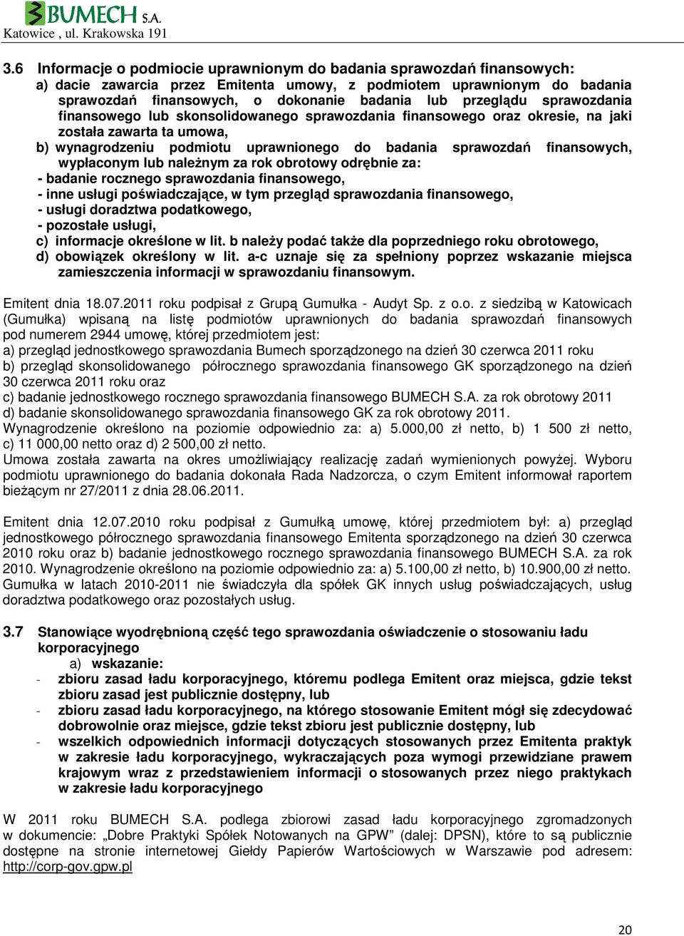 finansowych, wypłaconym lub naleŝnym za rok obrotowy odrębnie za: - badanie rocznego sprawozdania finansowego, - inne usługi poświadczające, w tym przegląd sprawozdania finansowego, - usługi