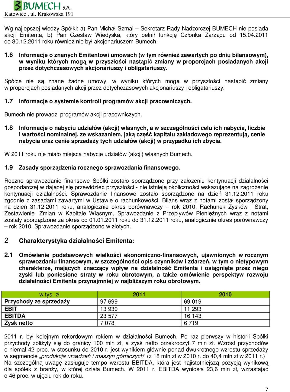 6 Informacje o znanych Emitentowi umowach (w tym równieŝ zawartych po dniu bilansowym), w wyniku których mogą w przyszłości nastąpić zmiany w proporcjach posiadanych akcji przez dotychczasowych