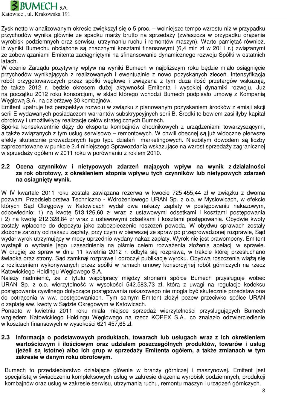 maszyn). Warto pamiętać równieŝ, iŝ wyniki Bumechu obciąŝone są znacznymi kosztami finansowymi (6,4 mln zł w 2011 r.