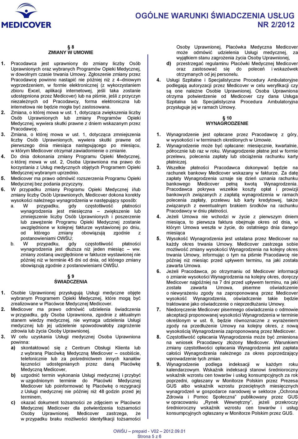 udostępniona przez Medicover) lub na piśmie, jeśli z przyczyn niezależnych od Pracodawcy, forma elektroniczna lub internetowa nie będzie mogła być zastosowana. 2. Zmiana, o której mowa w ust.