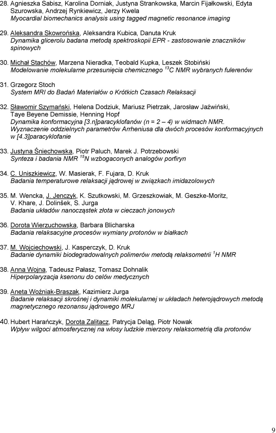 Michał Stachów, Marzena Nieradka, Teobald Kupka, Leszek Stobiński Modelowanie molekularne przesunięcia chemicznego 13 C NMR wybranych fulerenów 31.