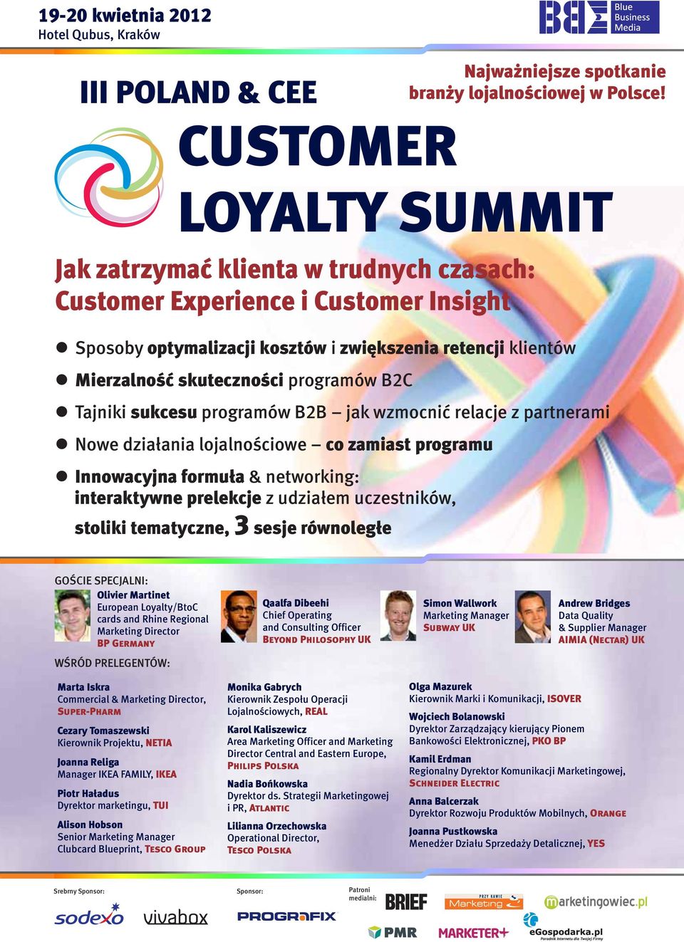 programów B2C Tajniki sukcesu programów B2B jak wzmocnić relacje z partnerami Nowe działania lojalnościowe co zamiast programu Innowacyjna formuła & networking: interaktywne prelekcje z udziałem