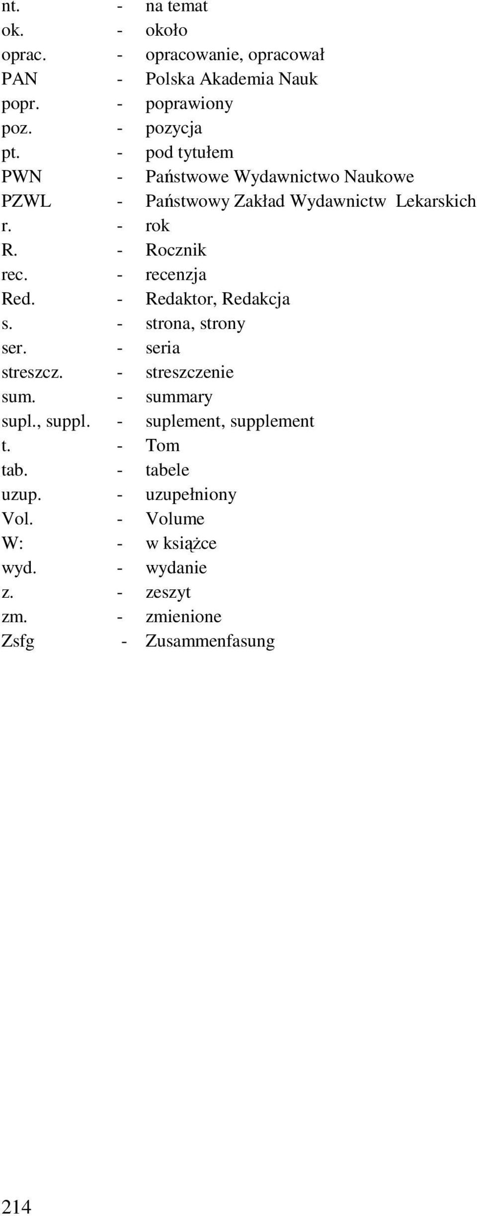 - recenzja Red. - Redaktor, Redakcja s. - strona, strony ser. - seria streszcz. - streszczenie sum. - summary supl., suppl.