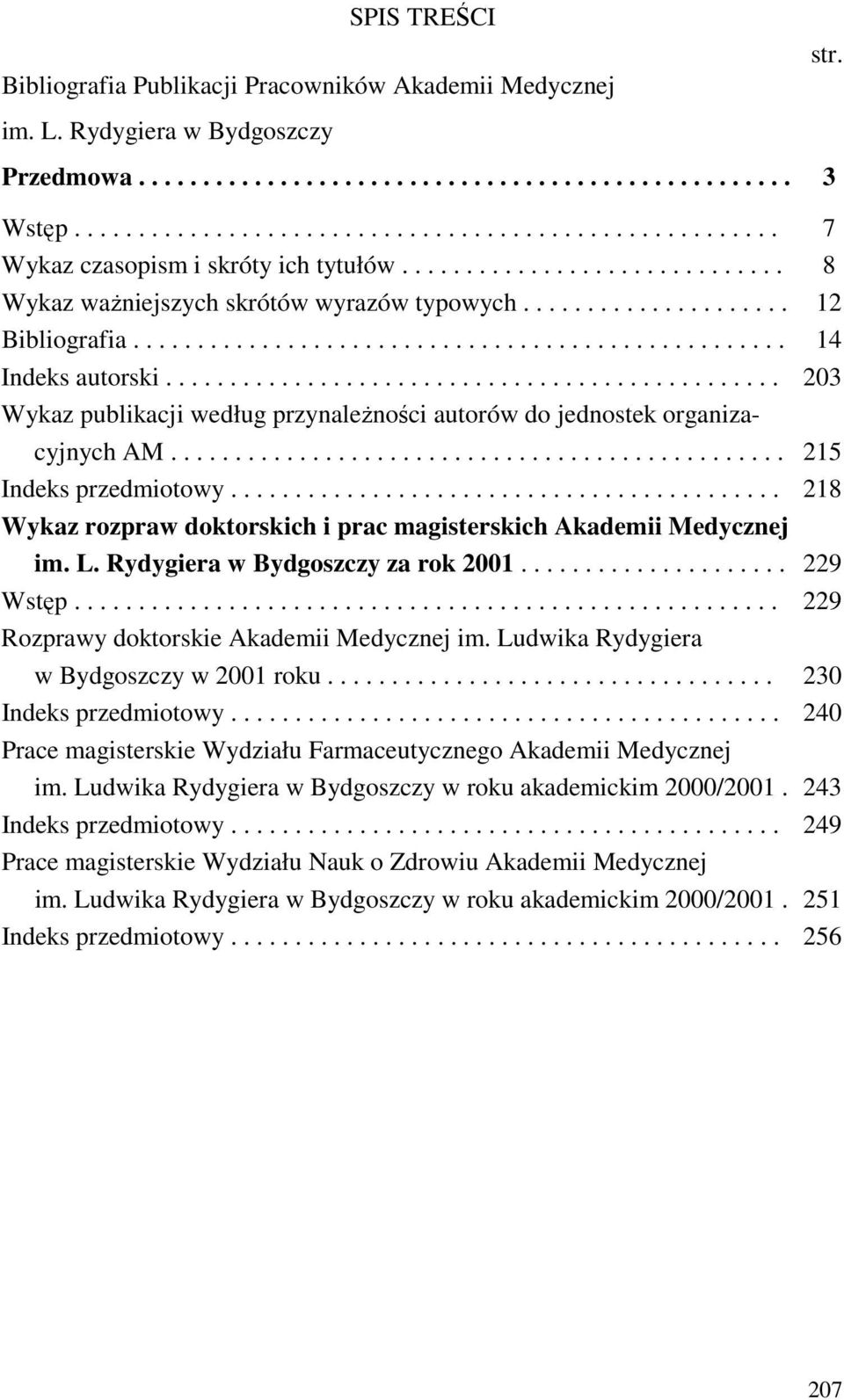 .................................................. 14 Indeks autorski................................................ 203 Wykaz publikacji według przynaleŝności autorów do jednostek organizacyjnych AM.