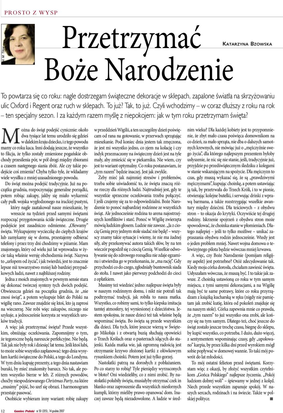 sklepach. To już? Tak, to już. Czyli wchodzimy w coraz dłuższy z roku na rok ten specjalny sezon. I za każdym razem myślę z niepokojem: jak w tym roku przetrzymam święta?