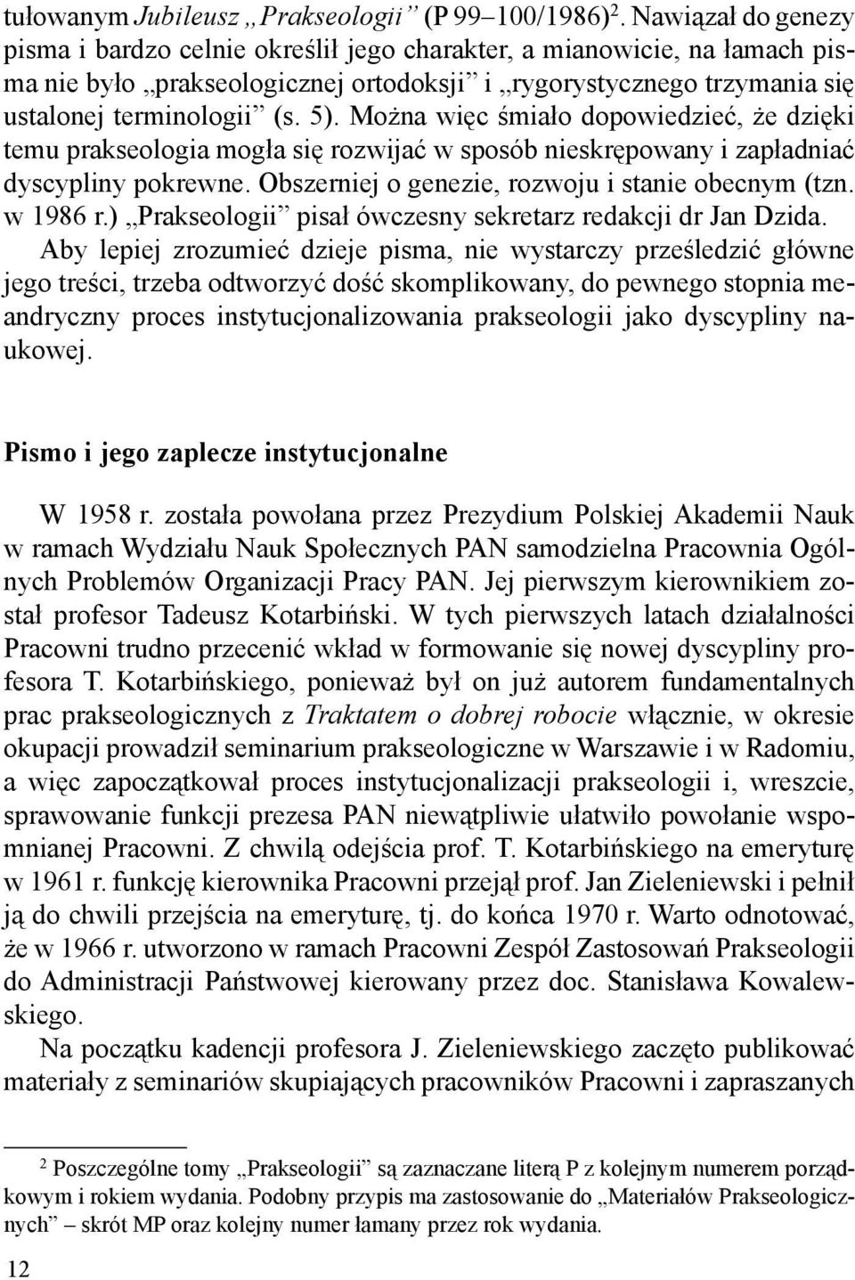 na wi-c,mia)o dopowiedzie0,.e dzi-ki temu prakseologia mog)a si- rozwija0 w sposób nieskr-powany i zap)adnia0 dyscypliny pokrewne. Obszerniej o genezie, rozwoju i stanie obecnym (tzn. w 1986 r.