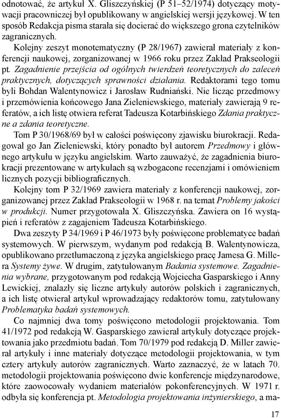 Kolejny zeszyt monotematyczny (P 28/1967) zawiera) materia)y z konferencji naukowej, zorganizowanej w 1966 roku przez Zak)ad Prakseologii pt.