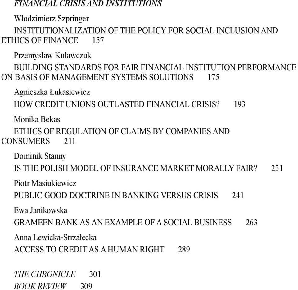 193 Monika Bekas ETHICS OF REGULATION OF CLAIMS BY COMPANIES AND CONSUMERS 211 Dominik Stanny IS THE POLISH MODEL OF INSURANCE MARKET MORALLY FAIR?