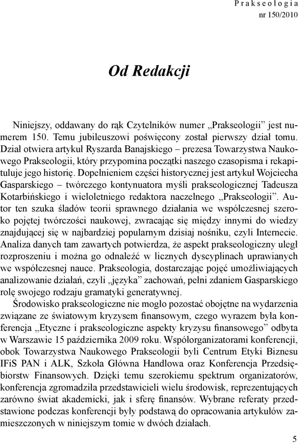 Dope)nieniem cz-,ci historycznej jest artyku) Wojciecha Gasparskiego twórczego kontynuatora my,li prakseologicznej Tadeusza Kotarbi!skiego i wieloletniego redaktora naczelnego Prakseologii.