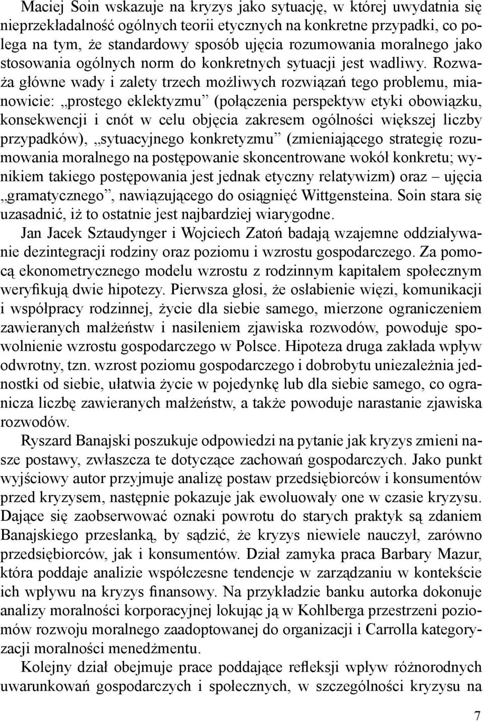 tego problemu, mianowicie: prostego eklektyzmu (po)+czenia perspektyw etyki obowi+zku, konsekwencji i cnót w celu obj-cia zakresem ogólno,ci wi-kszej liczby przypadków), sytuacyjnego konkretyzmu