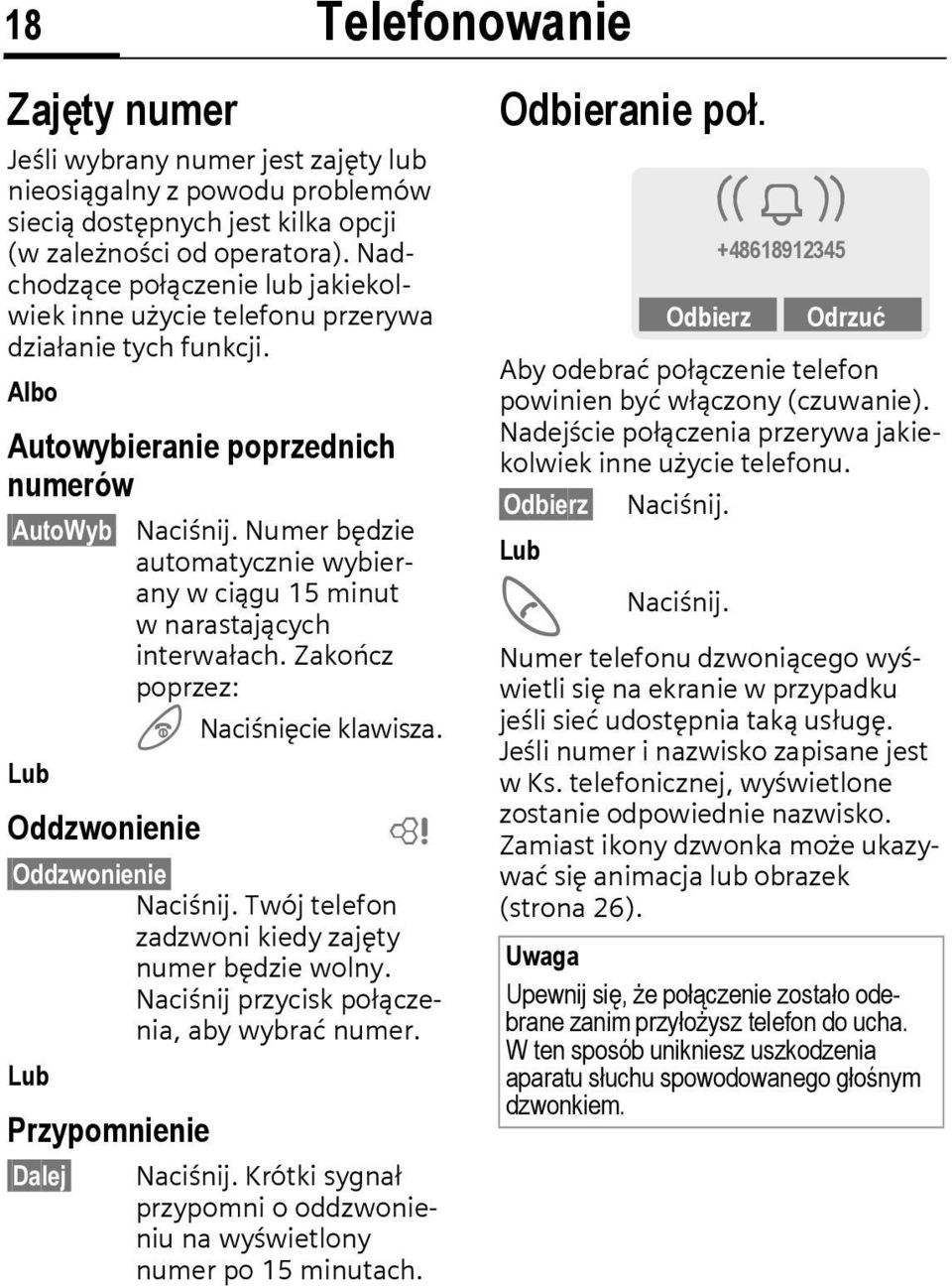 Numer będzie automatycznie wybierany w ciągu 15 minut w narastających interwałach. Zakończ poprzez: B Naciśnięcie klawisza.. Lub Oddzwonienie L Oddzwonienie Naciśnij.