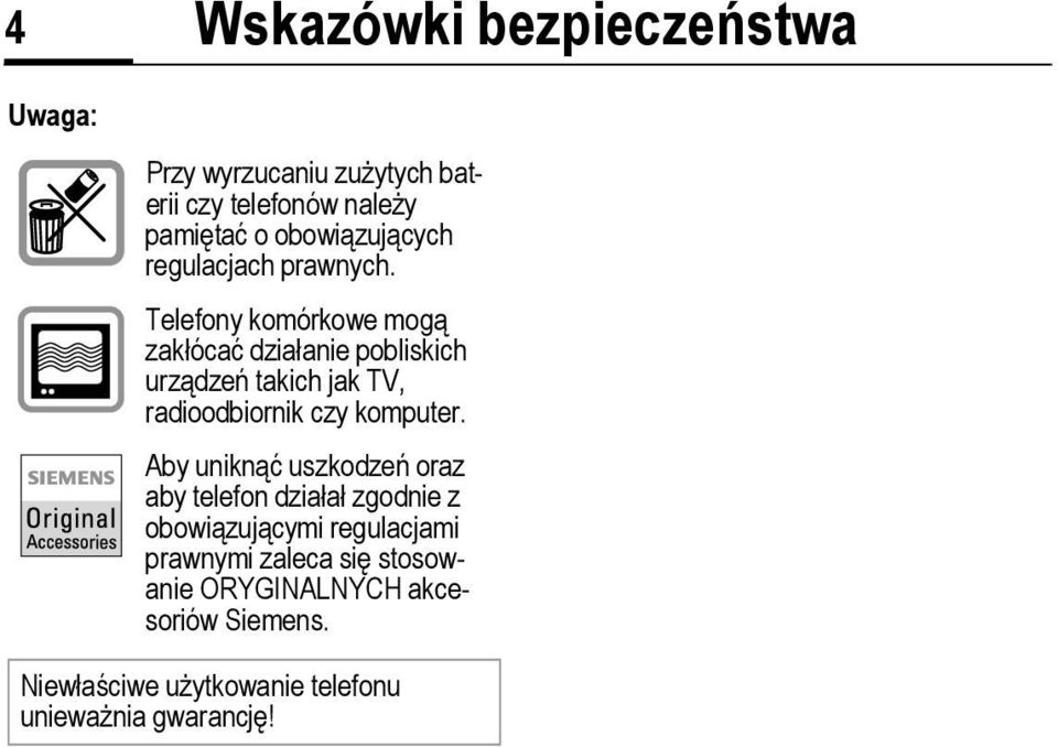 Telefony komórkowe mogą zakłócać działanie pobliskich urządzeń takich jak TV, radioodbiornik czy komputer.