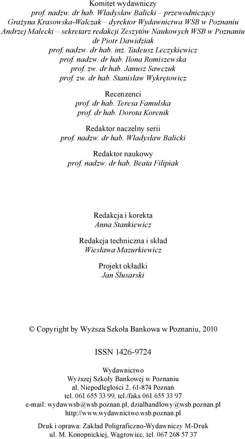 dr hab. in. Tadeusz Leczykiewicz prof. nadzw. dr hab. Ilona Romiszewska prof. zw. dr hab. Janusz Sawczuk prof. zw. dr hab. Stanis aw Wykr towicz Recenzenci prof. dr hab. Teresa Famulska prof. dr hab. Dorota Korenik Redaktor naczelny serii prof.