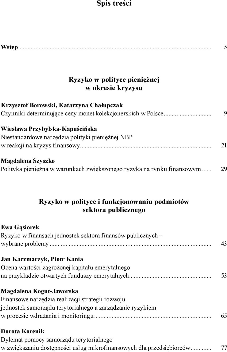 .. 21 Magdalena Szyszko Polityka pieni na w warunkach zwi kszonego ryzyka na rynku finansowym.