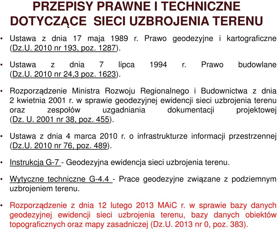 w sprawie geodezyjnej ewidencji sieci uzbrojenia terenu oraz zespołów uzgadniania dokumentacji projektowej (Dz. U. 2001 nr 38, poz. 455). Ustawa z dnia 4 marca 2010 r.