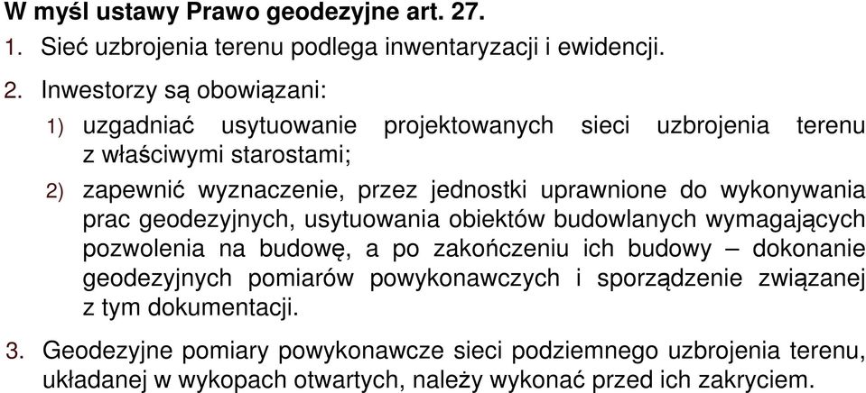 Inwestorzy są obowiązani: 1) uzgadniać usytuowanie projektowanych sieci uzbrojenia terenu z właściwymi starostami; 2) zapewnić wyznaczenie, przez jednostki