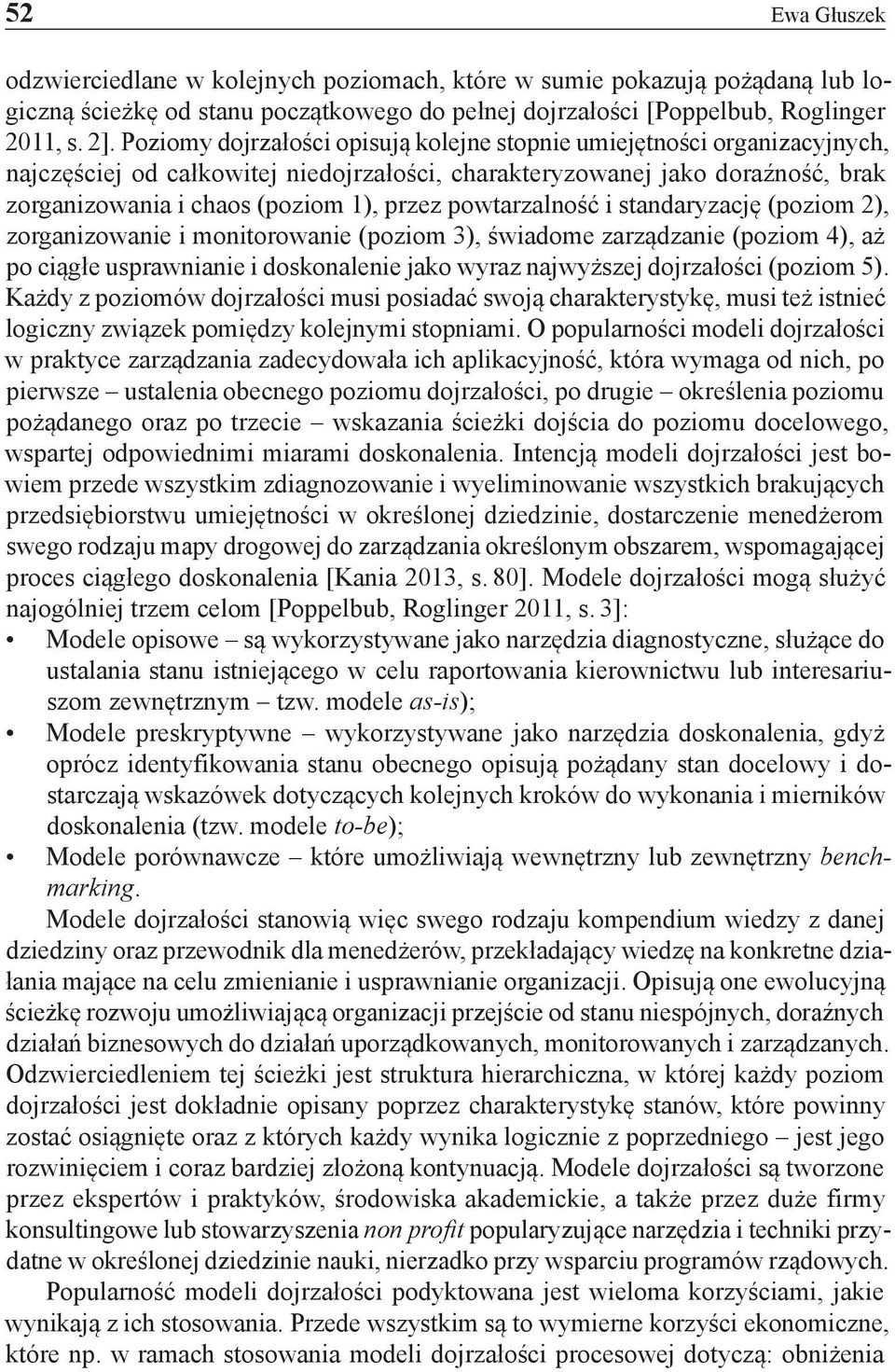 powtarzalność i standaryzację (poziom 2), zorganizowanie i monitorowanie (poziom 3), świadome zarządzanie (poziom 4), aż po ciągłe usprawnianie i doskonalenie jako wyraz najwyższej dojrzałości