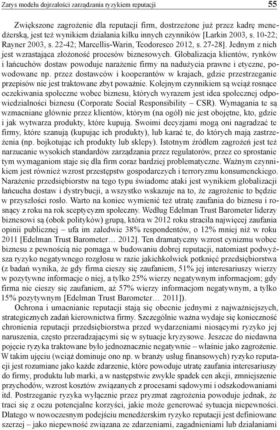 Globalizacja klientów, rynków i łańcuchów dostaw powoduje narażenie firmy na nadużycia prawne i etyczne, powodowane np.