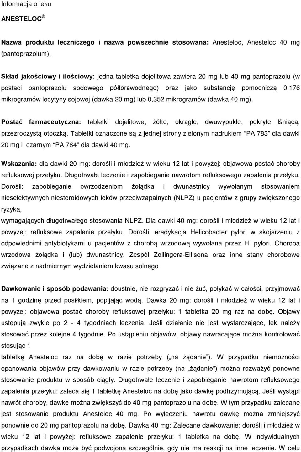 lecytyny sojowej (dawka 20 mg) lub 0,352 mikrogramów (dawka 40 mg). Postać farmaceutyczna: tabletki dojelitowe, żółte, okrągłe, dwuwypukłe, pokryte lśniącą, przezroczystą otoczką.