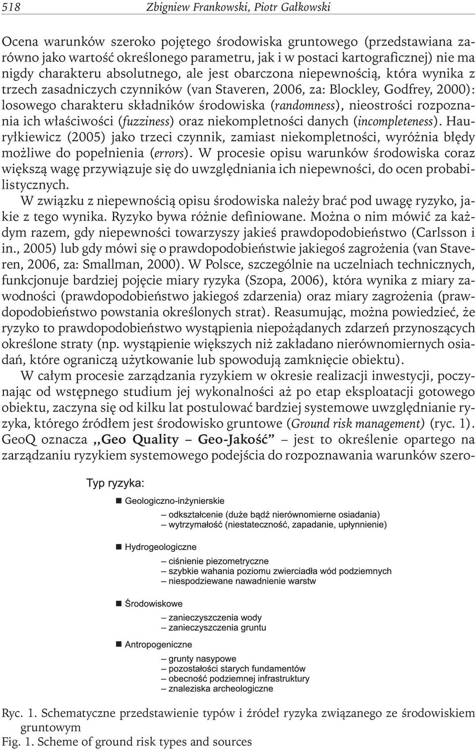 (randomness), nieostrości rozpoznania ich właściwości (fuzziness) oraz niekompletności danych (incompleteness).