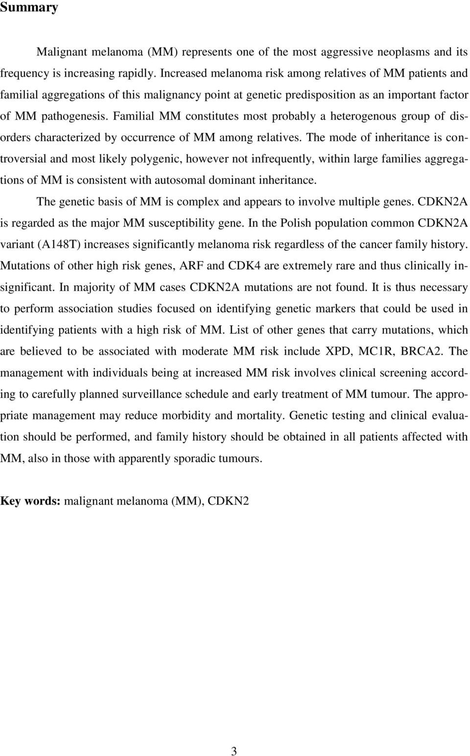 Familial MM constitutes most probably a heterogenous group of disorders characterized by occurrence of MM among relatives.