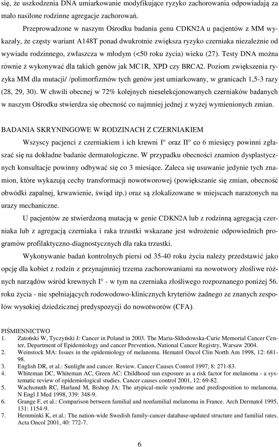 (<50 roku życia) wieku (27). Testy DNA można równie ż wykonywać dla takich genów jak MC1R, XPD czy BRCA2.