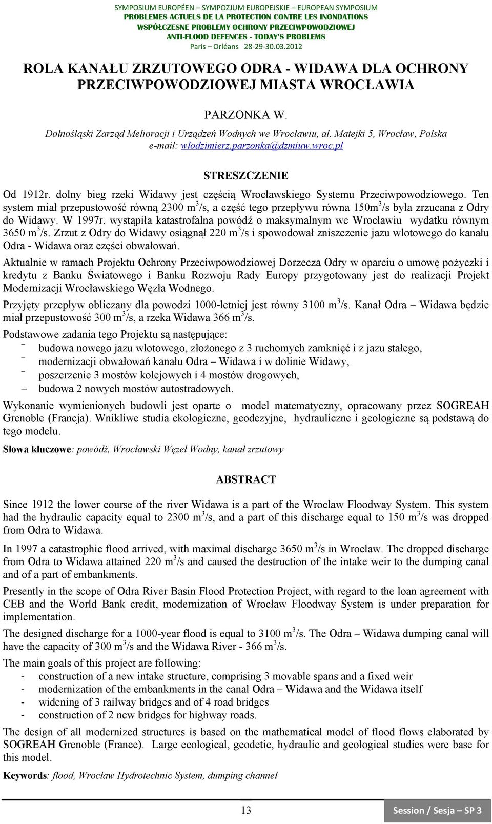 Ten system miał przepustowość równą 2300 m 3 /s, a część tego przepływu równa 150m 3 /s była zrzucana z Odry do Widawy. W 1997r.