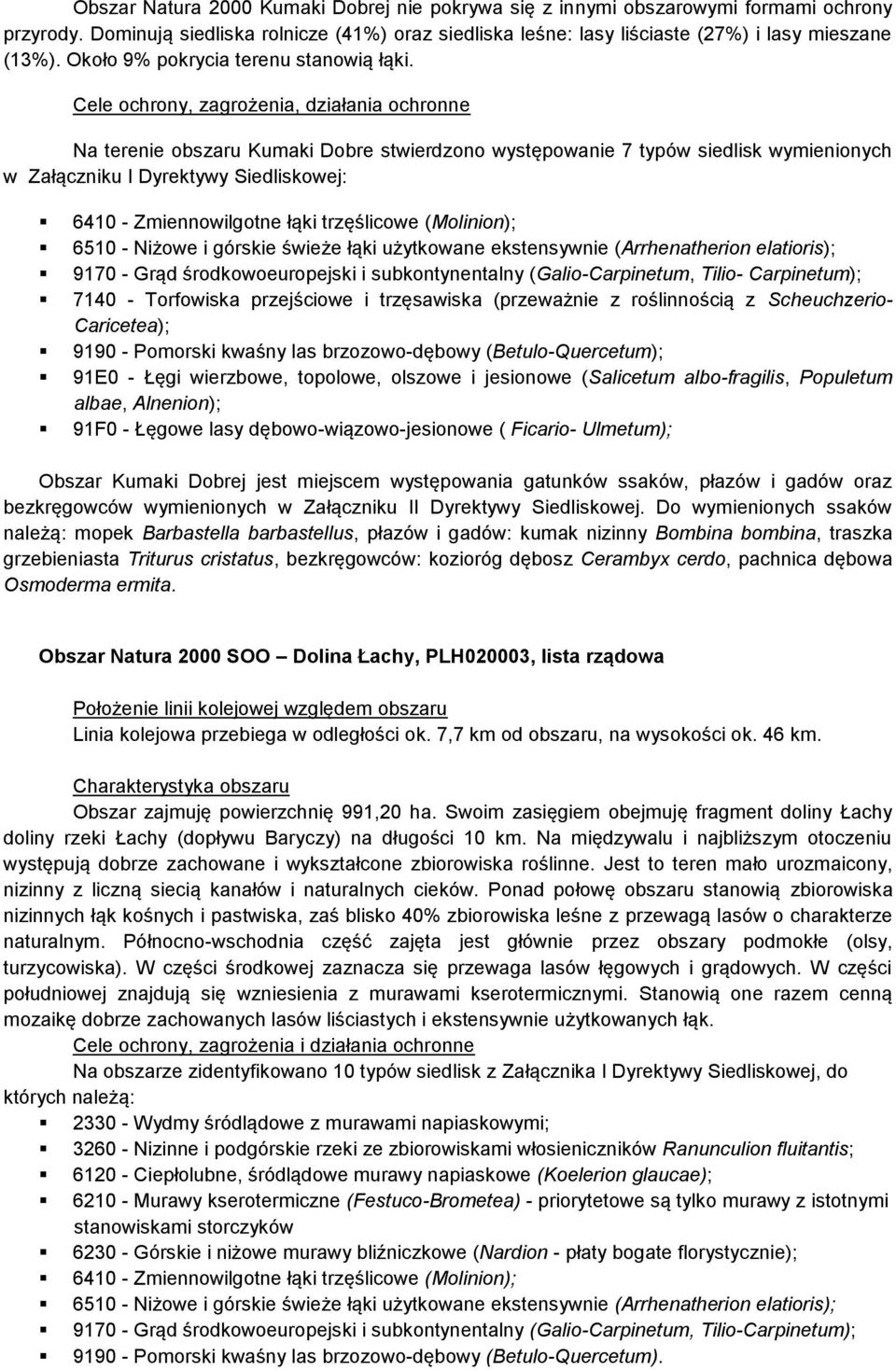 Cele ochrony, zagrożenia, działania ochronne Na terenie obszaru Kumaki Dobre stwierdzono występowanie 7 typów siedlisk wymienionych w Załączniku I Dyrektywy Siedliskowej: 6410 - Zmiennowilgotne łąki