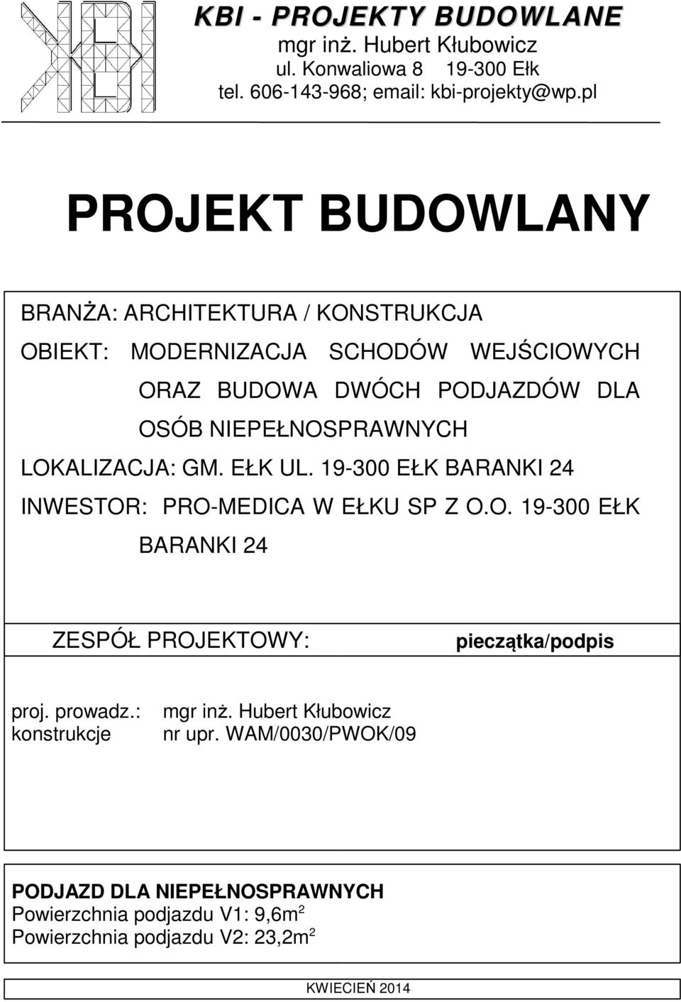 NIEPEŁNOSPRAWNYCH LOKALIZACJA: GM. EŁK UL. 19-300 EŁK BARANKI 24 INWESTOR: PRO-MEDICA W EŁKU SP Z O.O. 19-300 EŁK BARANKI 24 ZESPÓŁ PROJEKTOWY: pieczątka/podpis proj.