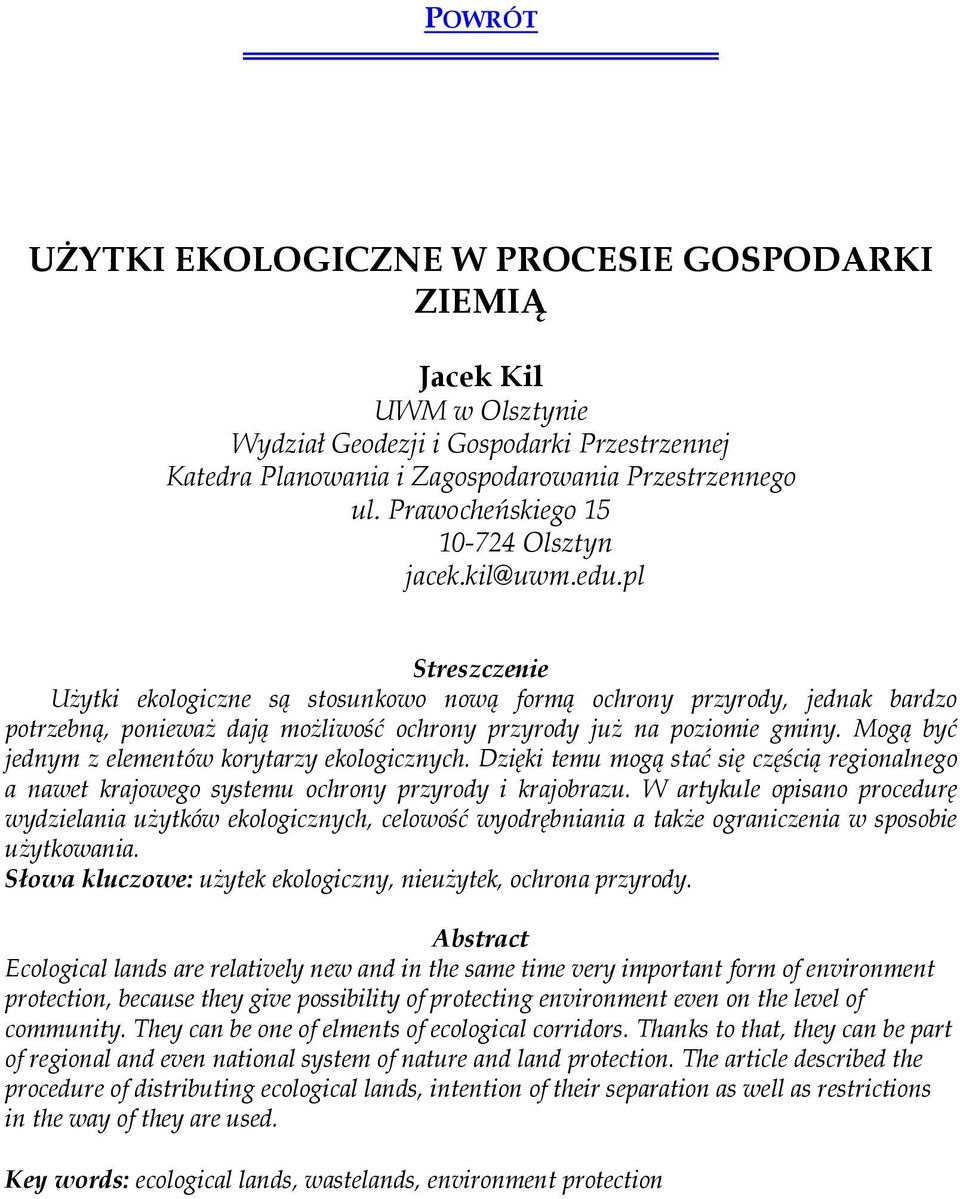 pl Użytki ekologiczne są stosunkowo nową formą ochrony przyrody, jednak bardzo potrzebną, ponieważ dają możliwość ochrony przyrody już na poziomie gminy.