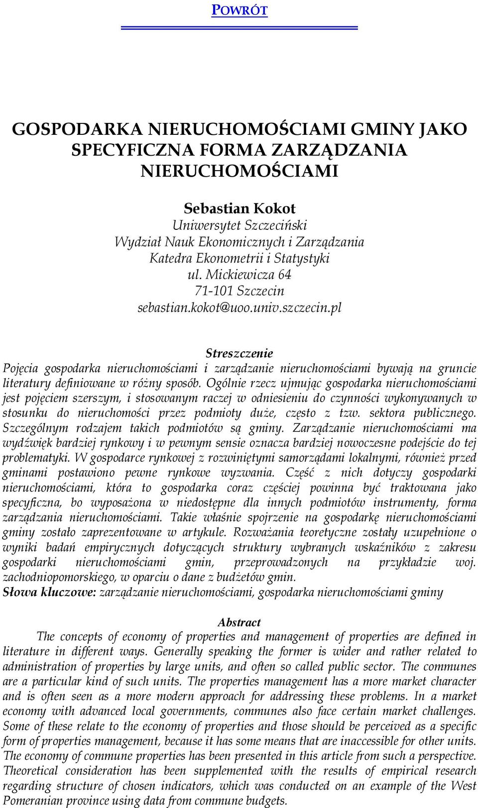 Ogólnie rzecz ujmując gospodarka nieruchomościami jest pojęciem szerszym, i stosowanym raczej w odniesieniu do czynności wykonywanych w stosunku do nieruchomości przez podmioty duże, często z tzw.