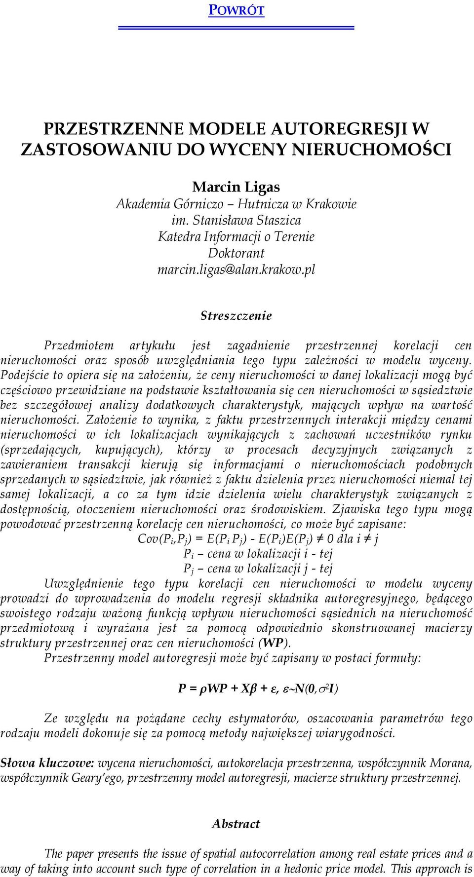 Podejście to opiera się na założeniu, że ceny nieruchomości w danej lokalizacji mogą być częściowo przewidziane na podstawie kształtowania się cen nieruchomości w sąsiedztwie bez szczegółowej analizy