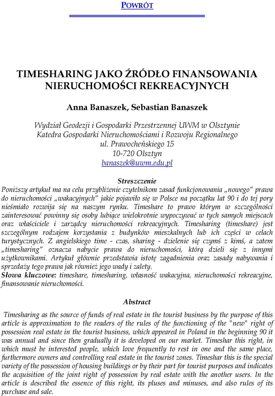 pl Poniższy artykuł ma na celu przybliżenie czytelnikom zasad funkcjonowania nowego prawa do nieruchomości wakacyjnych jakie pojawiło się w Polsce na początku lat 90 i do tej pory nieśmiało rozwija