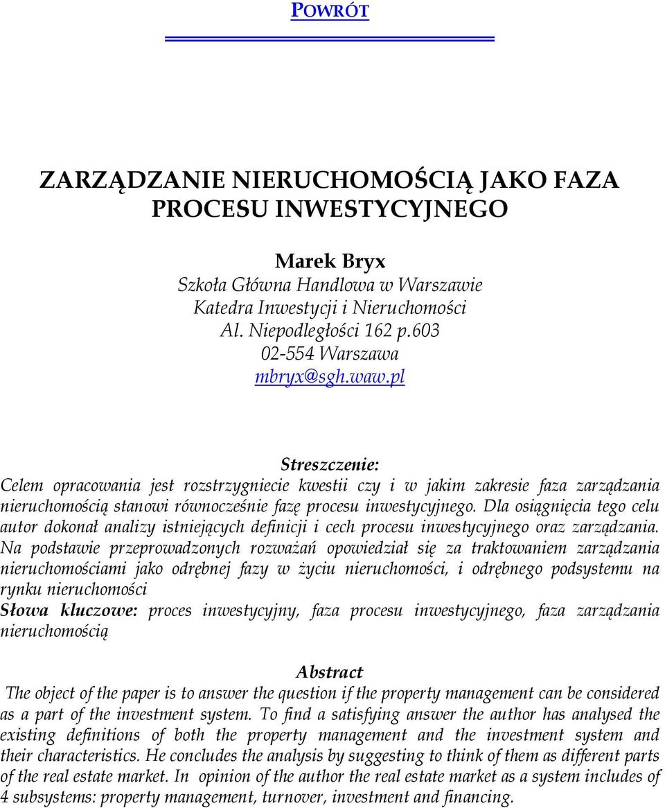 Dla osiągnięcia tego celu autor dokonał analizy istniejących definicji i cech procesu inwestycyjnego oraz zarządzania.