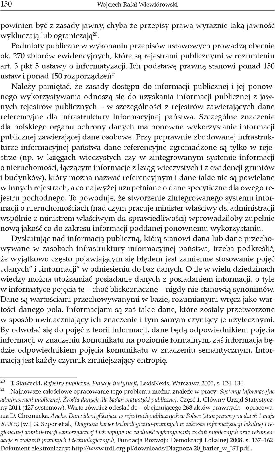 Ich podstawę prawną stanowi ponad 150 ustaw i ponad 150 rozporządzeń 21.