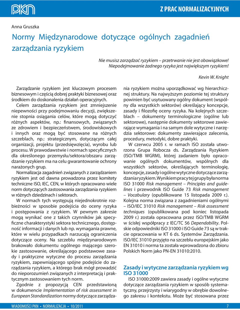 Knight Zarządzanie ryzykiem jest kluczowym procesem biznesowym i częścią dobrej praktyki biznesowej oraz środkiem do doskonalenia działań operacyjnych.