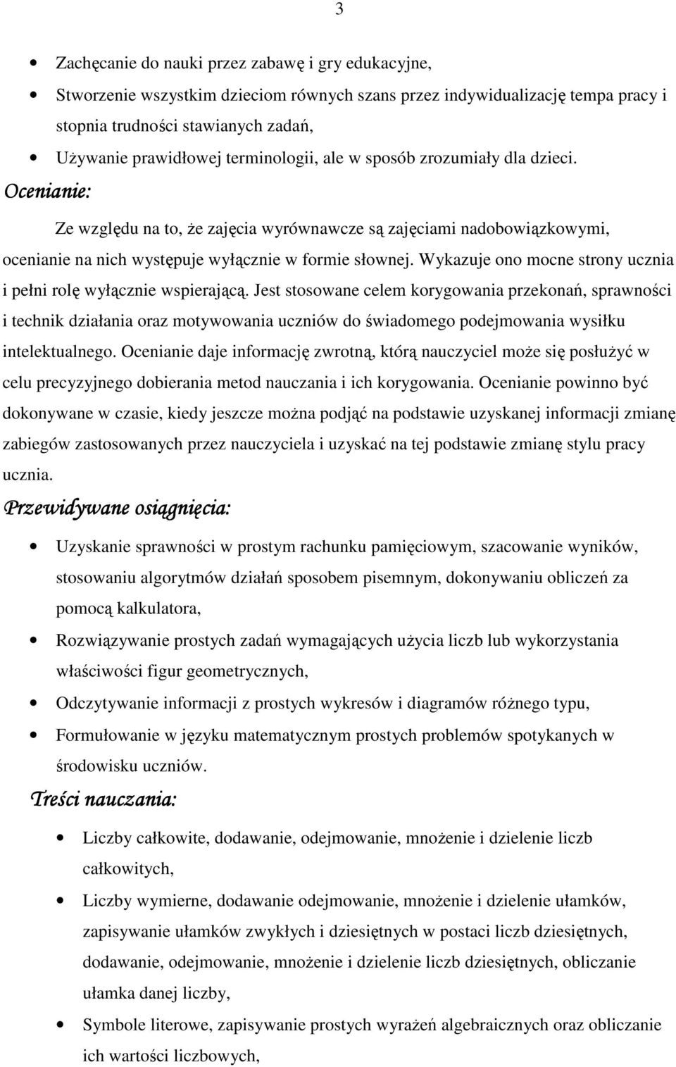 Wykazuje ono mocne strony ucznia i pełni rolę wyłącznie wspierającą.