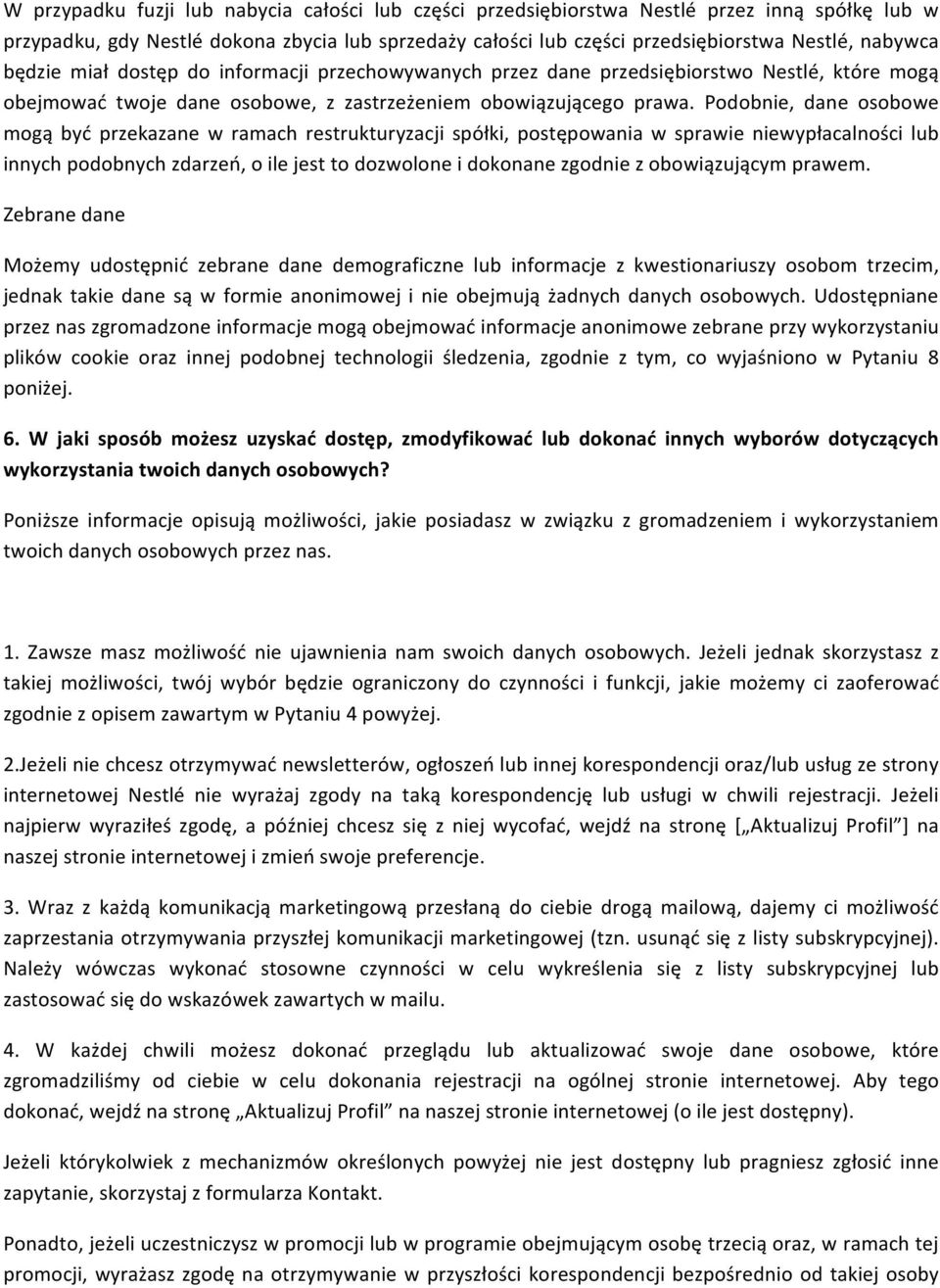 Podobnie, dane osobowe mogą być przekazane w ramach restrukturyzacji spółki, postępowania w sprawie niewypłacalności lub innych podobnych zdarzeń, o ile jest to dozwolone i dokonane zgodnie z