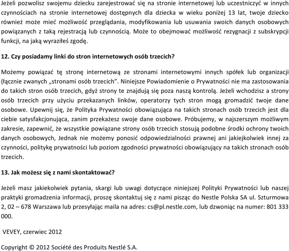 Może to obejmować możliwość rezygnacji z subskrypcji funkcji, na jaką wyraziłeś zgodę. 12. Czy posiadamy linki do stron internetowych osób trzecich?