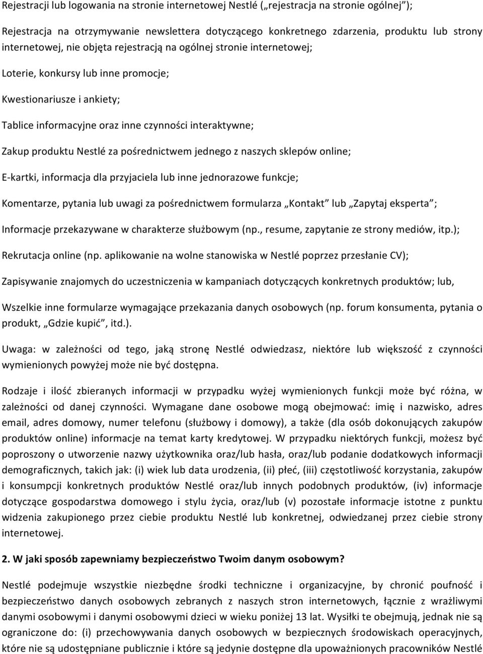 produktu Nestlé za pośrednictwem jednego z naszych sklepów online; E- kartki, informacja dla przyjaciela lub inne jednorazowe funkcje; Komentarze, pytania lub uwagi za pośrednictwem formularza