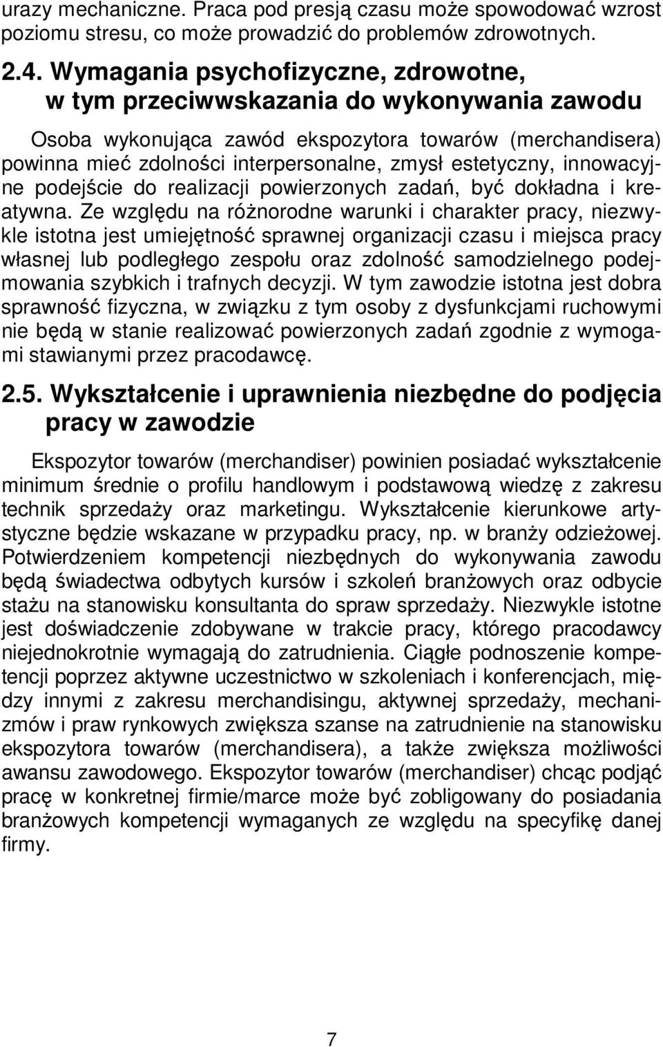 innowacyjne podejście do realizacji powierzonych zadań, być dokładna i kreatywna.
