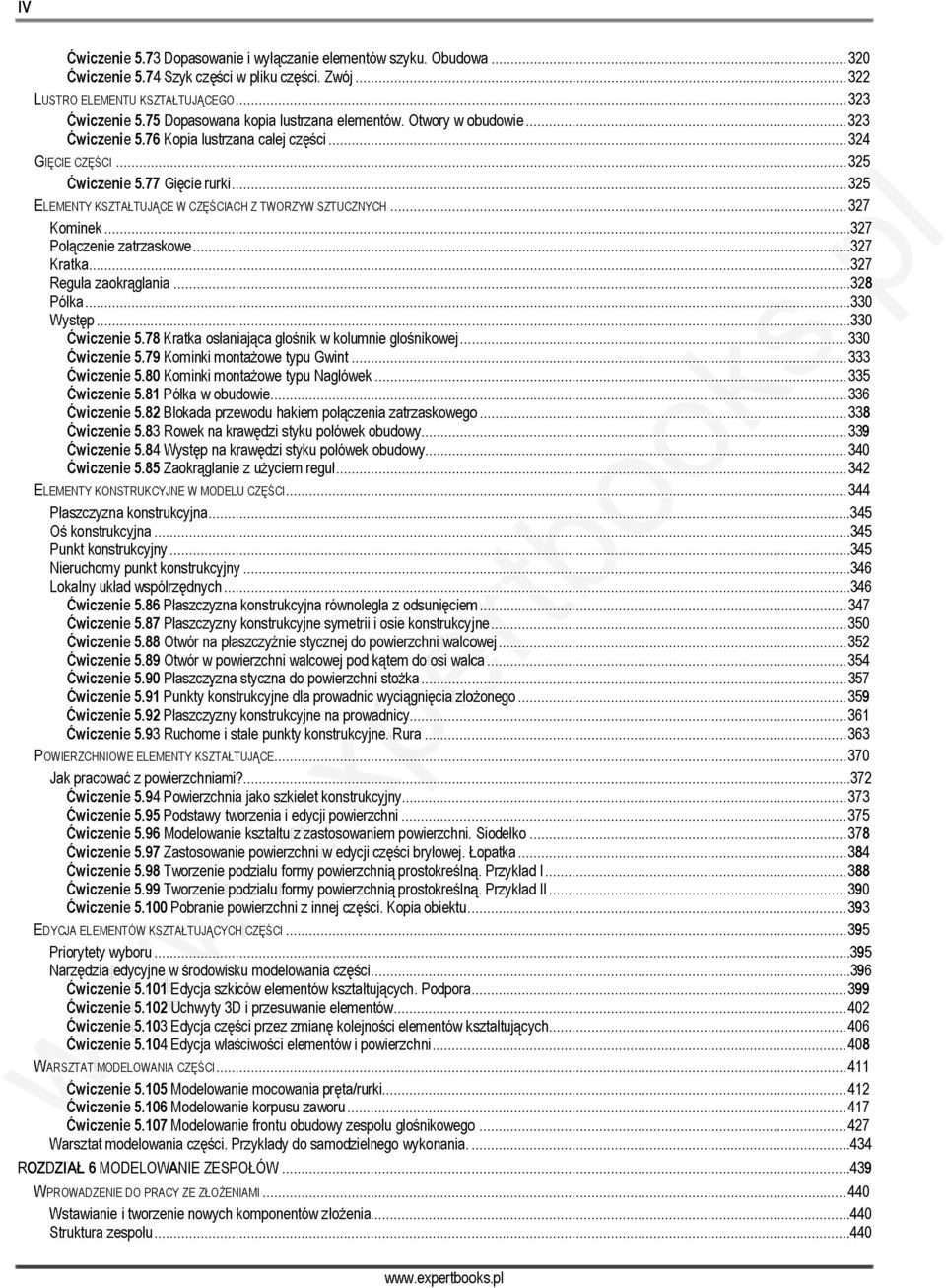 77 Gięcie rurki 325 ELEMENTY KSZTAŁTUJĄCE W CZĘŚCIACH Z TWORZYW SZTUCZNYCH 327 Kominek 327 Połączenie zatrzaskowe 327 Kratka 327 Reguła zaokrąglania 328 Półka 330 Występ 330 Ćwiczenie 5.