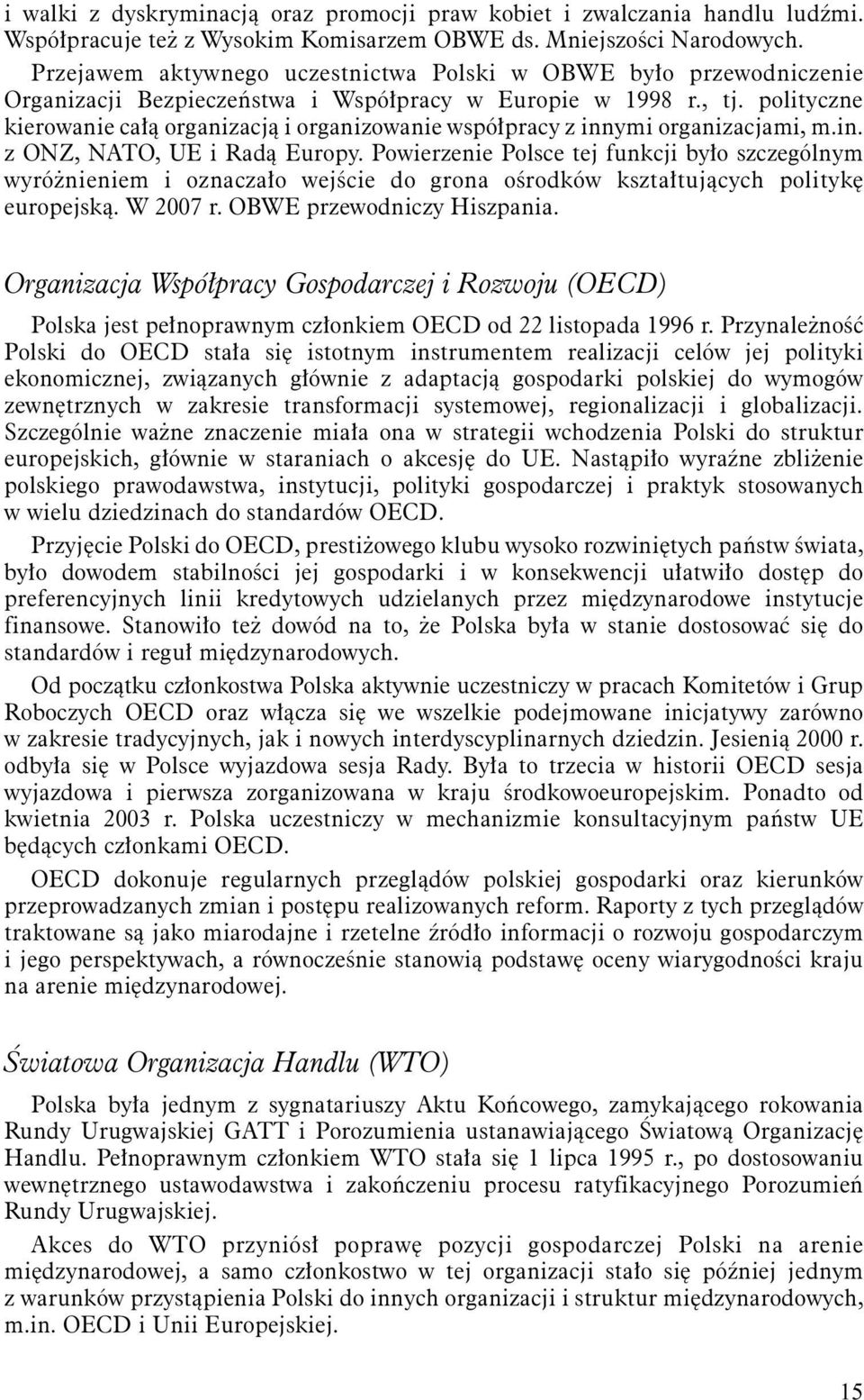 polityczne kierowanie całą organizacją i organizowanie współpracy z innymi organizacjami, m.in. z ONZ, NATO, UE i Radą Europy.